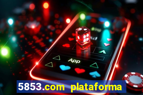 5853.com plataforma de jogos